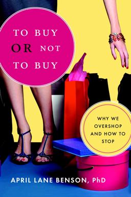 To Buy or Not to Buy Why We Overshop and How to Stop  9781590305997 Front Cover