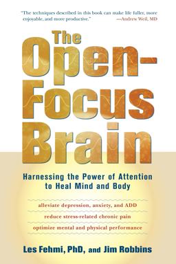 Open-Focus Brain Harnessing the Power of Attention to Heal Mind and Body  9781590306123 Front Cover