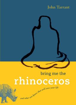 Bring Me the Rhinoceros And Other Zen Koans That Will Save Your Life  9781590306185 Front Cover