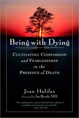 Being with Dying Cultivating Compassion and Fearlessness in the Presence of Death  9781590307182 Front Cover