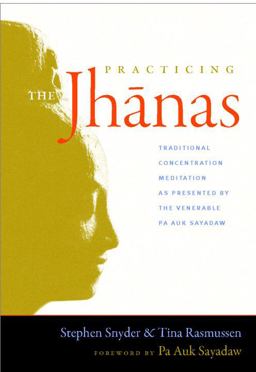Practicing the Jhanas Traditional Concentration Meditation As Presented by the Venerable Pa Auk Sayadaw  9781590307335 Front Cover