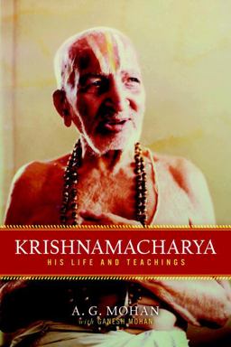 Krishnamacharya His Life and Teachings  9781590308004 Front Cover