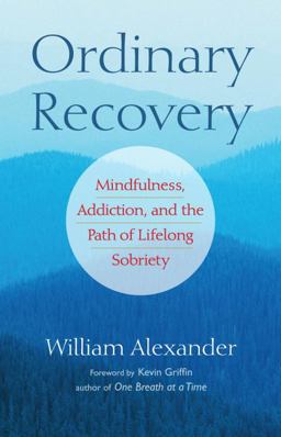 Ordinary Recovery Mindfulness, Addiction, and the Path of Lifelong Sobriety  9781590308288 Front Cover
