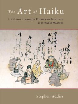 Art of Haiku Its History Through Poems and Paintings by Japanese Masters  9781590308868 Front Cover