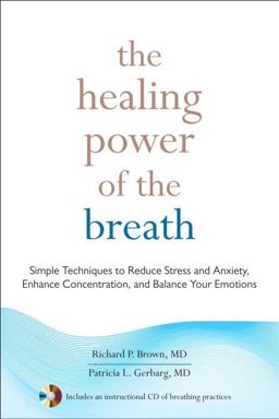 Healing Power of the Breath Simple Techniques to Reduce Stress and Anxiety, Enhance Concentration, and Balance Your Emotions  9781590309025 Front Cover