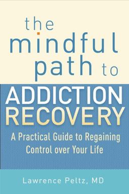 Mindful Path to Addiction Recovery A Practical Guide to Regaining Control over Your Life  9781590309186 Front Cover