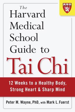 Harvard Medical School Guide to Tai Chi 12 Weeks to a Healthy Body, Strong Heart, and Sharp Mind  9781590309421 Front Cover