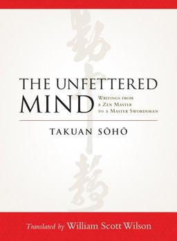 Unfettered Mind Writings from a Zen Master to a Master Swordsman  9781590309865 Front Cover