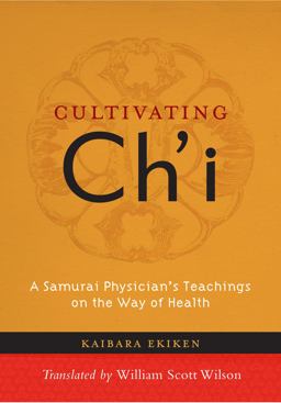 Cultivating Ch'i A Samurai Physician's Teachings on the Way of Health  9781590309889 Front Cover