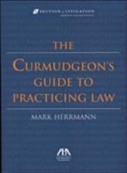Curmudgeon's Guide to Practicing Law  9781590316764 Front Cover