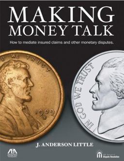Making Money Talk How to Mediate Insured Claims and Other Monetary Disputes  9781590318256 Front Cover