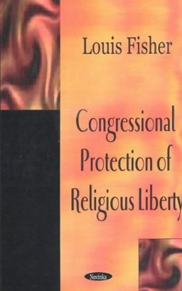 Congressional Protection of Religious Liberty Congressional Protection of Religious Liberty