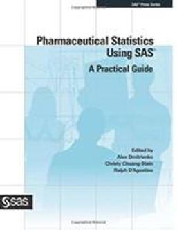 Pharmaceutical Statistics Using SAS A Practical Guide  9781590478868 Front Cover