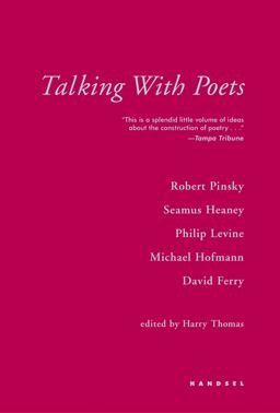 Talking with Poets Interviews with Robert Pinsky, Seamus Heaney, Philip Levine, Michael Hofmann, and David Ferry  9781590510957 Front Cover