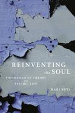 Reinventing the Soul Posthumanist Theory and Psychic Life  9781590511237 Front Cover