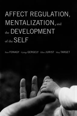 Affect Regulation, Mentalization, and the Development of the Self  9781590511619 Front Cover