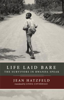 Life Laid Bare The Survivors in Rwanda Speak  9781590512739 Front Cover