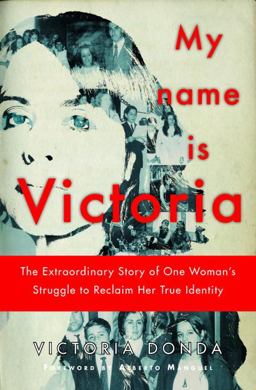 My Name Is Victoria The Extraordinary Story of One Woman's Struggle to Reclaim Her True Identity  9781590514047 Front Cover