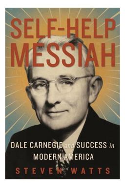 Self-Help Messiah Dale Carnegie and Success in Modern America  9781590515020 Front Cover