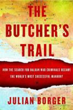 Butcher's Trail How the Search for Balkan War Criminals Became the World's Most Successful Manhunt  9781590516058 Front Cover