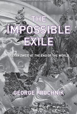 Impossible Exile Stefan Zweig at the End of the World  9781590516126 Front Cover