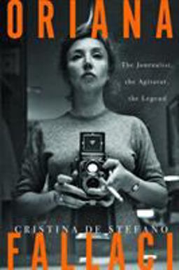 Oriana Fallaci The Journalist, the Agitator, the Legend  9781590517864 Front Cover