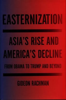 Easternization Asia's Rise and America's Decline from Obama to Trump and Beyond  9781590518519 Front Cover
