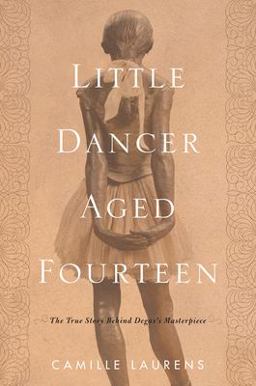 Little Dancer Aged Fourteen The True Story Behind Degas's Masterpiece  9781590519585 Front Cover