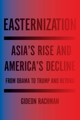 Easternization Asia's Rise and America's Decline from Obama to Trump and Beyond  9781590519684 Front Cover