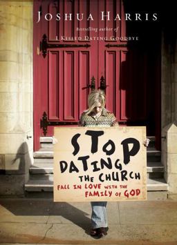 Stop Dating the Church! Fall in Love with the Family of God  9781590523650 Front Cover