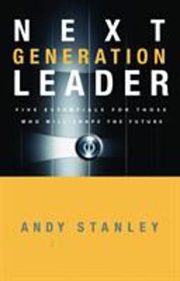 Next Generation Leader 5 Essentials for Those Who Will Shape the Future  9781590525395 Front Cover