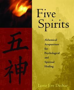 Five Spirits Alchemical Acupuncture for Psychological and Spiritual Healing  9781590560921 Front Cover