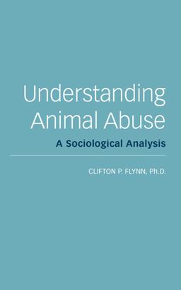 Understanding Animal Abuse A Sociological Analysis  9781590563397 Front Cover