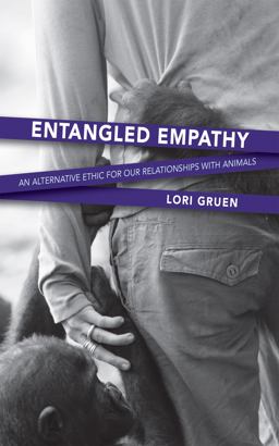 Entangled Empathy An Alternative Ethic for Our Relationships with Animals  9781590564875 Front Cover