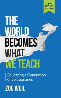 World Becomes What We Teach Educating a Generation of Solutionaries  9781590565186 Front Cover