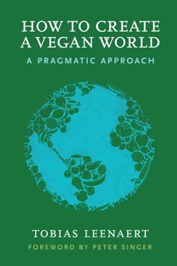 How to Create a Vegan World A Pragmatic Approach  9781590565704 Front Cover