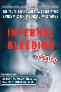 Internal Bleeding The Truth Behind America's Terrifying Epidemic of Medical Mistakes 2nd 9781590710739 Front Cover