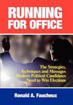 Running for Office The Strategies, Techniques and Messages Modern Political Candidates Need to Win Elections  9781590770108 Front Cover