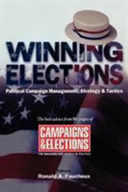 Winning Elections Political Campaign Management, Strategy, and Tactics  9781590770269 Front Cover