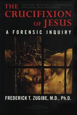 Crucifixion of Jesus, Completely Revised and Expanded A Forensic Inquiry 2nd 9781590770702 Front Cover