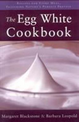 Egg White Cookbook Recipes for Every Meal, Featuring Nature's Perfect Protein  9781590770719 Front Cover