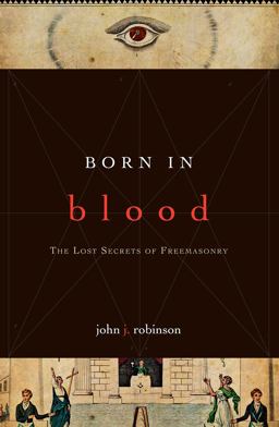 Born in Blood The Lost Secrets of Freemasonry  9781590771488 Front Cover
