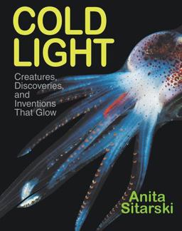 Cold Light Creatures, Discoveries, and Inventions That Glow  9781590784686 Front Cover
