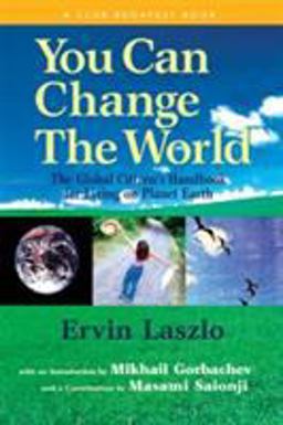 You Can Change the World The Global Citizen's Handbook for Living on Planet Earth  9781590790571 Front Cover