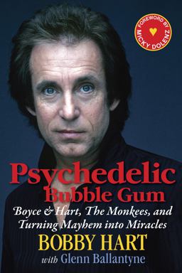 Psychedelic Bubble Gum Boyce and Hart, the Monkees, and Turning Mayhem into Miracles  9781590792902 Front Cover
