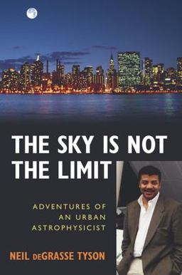 Sky Is Not the Limit Adventures of an Urban Astrophysicist 2nd 9781591021889 Front Cover