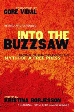 Into the Buzzsaw Leading Journalists Expose the Myth of a Free Press  9781591022305 Front Cover