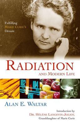 Radiation and Modern Life Fulfilling Marie Curie's Dream  9781591022503 Front Cover