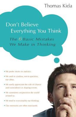 Don't Believe Everything You Think The 6 Basic Mistakes We Make in Thinking 2006 9781591024088 Front Cover