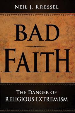 Bad Faith The Danger of Religious Extremism  9781591025030 Front Cover